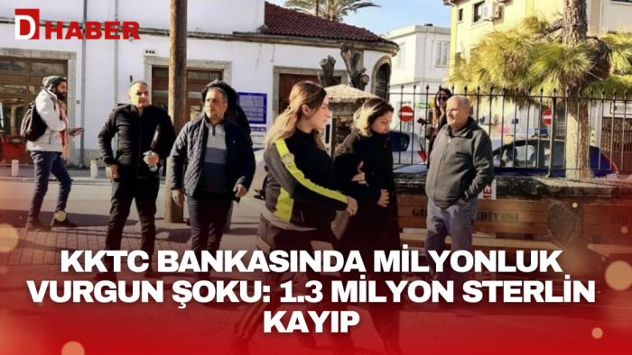 KKTC bankasında milyonluk vurgun şoku: 1.3 milyon sterlin kayıp